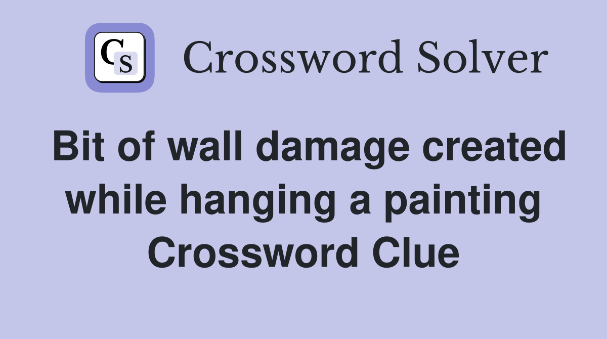 Bit of wall damage created while hanging a painting Crossword